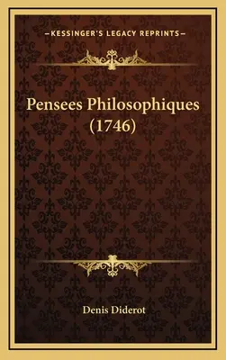 Pensees Philosophiques (Filozófiai elméletek) (1746) - Pensees Philosophiques (1746)