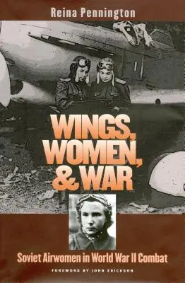 Szárnyak, nők és háború: Szovjet légi nők a második világháborús harcokban - Wings, Women, and War: Soviet Airwomen in World War II Combat