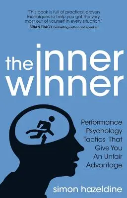 A belső győztes: Teljesítménypszichológiai taktikák, amelyek tisztességtelen előnyt biztosítanak Önnek - The Inner Winner: Performance Psychology Tactics That Give You an Unfair Advantage