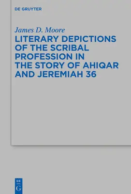 Az írástudói hivatás irodalmi ábrázolása Ahiqar és Jeremiás történetében 36 - Literary Depictions of the Scribal Profession in the Story of Ahiqar and Jeremiah 36