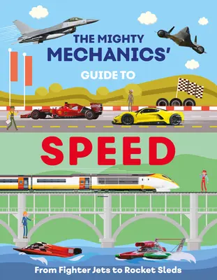 A hatalmas mechanikusok útmutatója a sebességhez: A vadászrepülőgépektől a rakétaszánokig - The Mighty Mechanics Guide to Speed: From Fighter Jets to Rocket Sleds