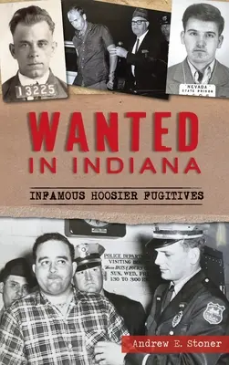 Körözik Indianában: Hírhedt hoosier-i szökevények - Wanted in Indiana: Infamous Hoosier Fugitives