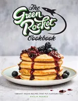 Green Rocket szakácskönyv - Élénk vegán receptek, amelyekben az íz az első helyen áll - Green Rocket Cookbook - Vibrant vegan recipes that put flavour first