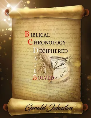 A bibliai kronológia megfejtése: Megoldott i. e. dátumok - Biblical Chronology Deciphered: BC Dates Solved