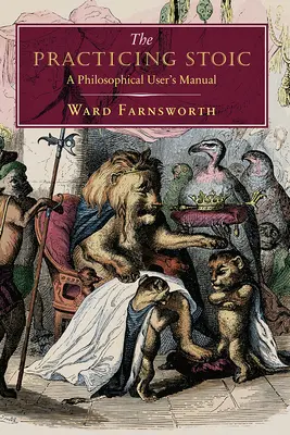 A gyakorló sztoikus: Filozófiai felhasználói kézikönyv - The Practicing Stoic: A Philosophical User's Manual