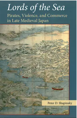 A tenger urai: Kalózok, erőszak és kereskedelem a késő középkori Japánban - Lords of the Sea: Pirates, Violence, and Commerce in Late Medieval Japan