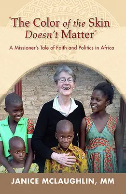 A bőr színe nem számít Afrikában:: Egy misszionárius története a hitről és a politikáról - The Color of the Skin Doesn't Matter in Africa:: A Missioner's Tale of Faith and Politics