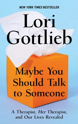 Talán beszélned kellene valakivel: Egy terapeuta, az ő terapeutája és az életünk feltárult - Maybe You Should Talk to Someone: A Therapist, Her Therapist, and Our Lives Revealed