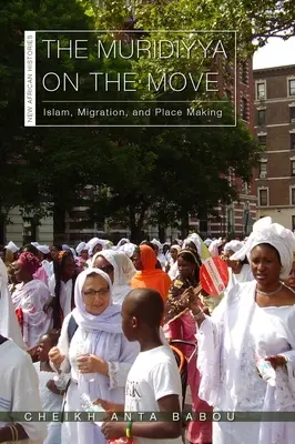 A muridiyya mozgásban: iszlám, migráció és helymeghatározás - The Muridiyya on the Move: Islam, Migration, and Place Making