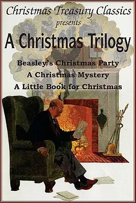 A Christmas Trilogy (Karácsonyi trilógia): Beasley karácsonyi története, egy kis könyv karácsonyra, egy karácsonyi rejtély - A Christmas Trilogy: Beasley's Christmas Story, a Little Book for Christmas, a Christmas Mystery