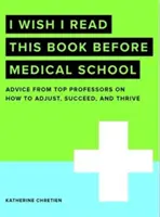 Bárcsak olvastam volna ezt a könyvet az orvosi egyetem előtt - I Wish I Read This Book Before Medical School