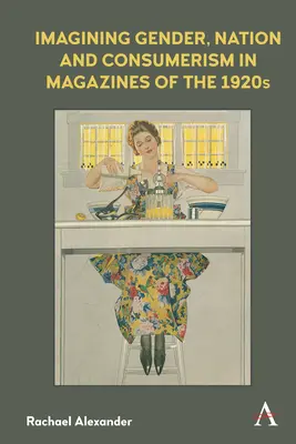 A nemek, a nemzet és a fogyasztás képzelete az 1920-as évek magazinjaiban - Imagining Gender, Nation and Consumerism in Magazines of the 1920s