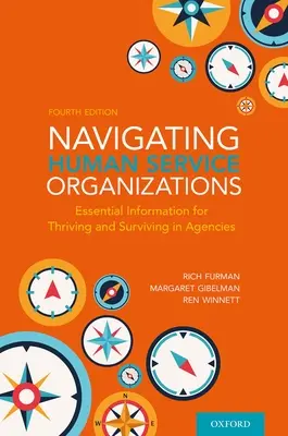 Navigating Human Service Organizations: Alapvető információk az ügynökségekben való boldoguláshoz és túléléshez - Navigating Human Service Organizations: Essential Information for Thriving and Surviving in Agencies