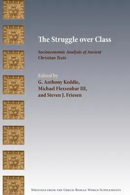 Az osztályharc: Az ókori keresztény szövegek társadalmi-gazdasági elemzése - The Struggle over Class: Socioeconomic Analysis of Ancient Christian Texts