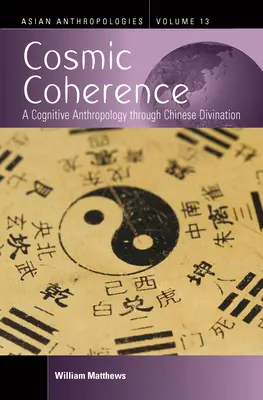 Kozmikus koherencia: A kognitív antropológia a kínai jósláson keresztül - Cosmic Coherence: A Cognitive Anthropology Through Chinese Divination