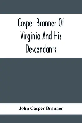 Casper Branner of Virginia és leszármazottai - Casper Branner Of Virginia And His Descendants