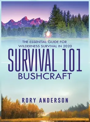 Survival 101 Bushcraft: A vadonban való túlélés alapvető útmutatója 2020 - Survival 101 Bushcraft: The Essential Guide for Wilderness Survival 2020