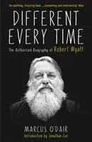 Minden alkalommal más - Robert Wyatt hitelesített életrajza - Different Every Time - The Authorised Biography of Robert Wyatt