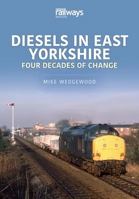 KELET-YORKSHIRE-I DÍZELEK NÉGY ÉVTIZEDE O - DIESELS OF EAST YORKSHIRE FOUR DECADES O