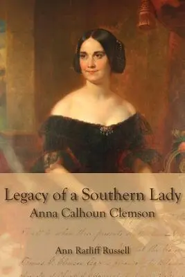 Egy déli hölgy öröksége: Anna Calhoun Clemson - Legacy of a Southern Lady: Anna Calhoun Clemson