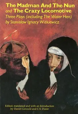 Az őrült és az apáca és az őrült mozdony: Three Plays (including The Water Hen} - The Madman and the Nun and The Crazy Locomotive: Three Plays (including The Water Hen}