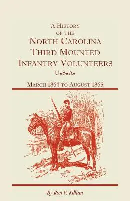 A History of the North Carolina Third Mounted Infantry Volunteers: Március 1864-től 1865 augusztusáig - A History of the North Carolina Third Mounted Infantry Volunteers: March 1864 to August 1865