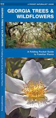 Georgia fái és vadvirágai: A Folding Pocket Guide to Familiar Species (Összecsukható zsebkönyv az ismerős fajokról) - Georgia Trees & Wildflowers: A Folding Pocket Guide to Familiar Species