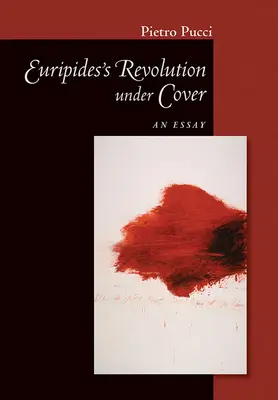 Euripidész álcázott forradalma: Egy esszé - Euripides' Revolution Under Cover: An Essay