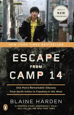 Szökés a 14-es táborból: Egy ember figyelemre méltó odüsszeiája Észak-Koreából a nyugati szabadságba - Escape from Camp 14: One Man's Remarkable Odyssey from North Korea to Freedom in the West