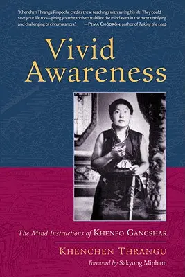 Élénk tudatosság: Khenpo Gangshar elmeutasításai - Vivid Awareness: The Mind Instructions of Khenpo Gangshar