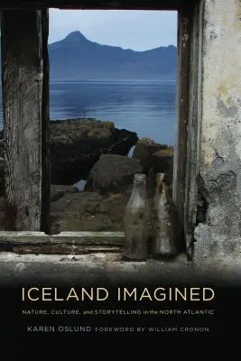 Izland képzeletben: Természet, kultúra és történetmesélés az Atlanti-óceán északi részén. - Iceland Imagined: Nature, Culture, and Storytelling in the North Atlantic