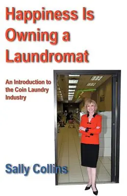 A boldogság egy mosoda tulajdonosa: Bevezetés az érmemosodaiparba - Happiness Is Owning a Laundromat: An Introduction to the Coin Laundry Industry