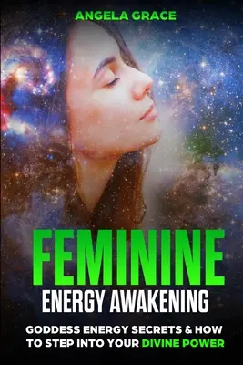 Női energia ébredése: Az istennői energia titkai és hogyan lépj be az isteni erődbe - Feminine Energy Awakening: Goddess Energy Secrets & How To Step Into Your Divine Power