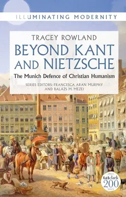 Kanton és Nietzschén túl: A keresztény humanizmus müncheni védelme - Beyond Kant and Nietzsche: The Munich Defence of Christian Humanism