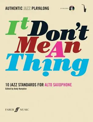 Authentic Jazz Play-Along -- It Don't Mean a Thing: 10 Jazz Standards for Alto Saxophone, Book & CD [With CD (Audio)]