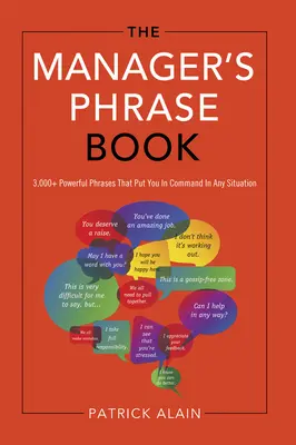 A vezetői mondatok könyve: 3,000+ erőteljes kifejezés, amelyekkel minden helyzetben parancsnok lehetsz. - The Manager's Phrase Book: 3,000+ Powerful Phrases That Put You in Command in Any Situation