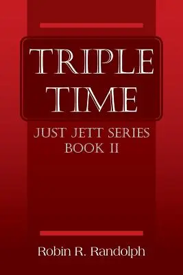 Háromszoros idő: Just Jett sorozat II. könyv - Triple Time: Just Jett Series Book II