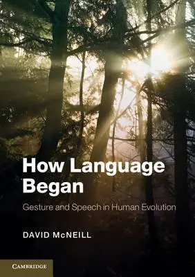 Hogyan kezdődött a nyelv: A gesztusok és a beszéd az emberi evolúcióban - How Language Began: Gesture and Speech in Human Evolution