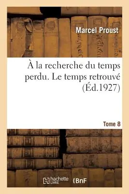 Az elveszett idő keresése. Le Temps Retrouv. 8. kötet. 2. kötet - La Recherche Du Temps Perdu. Le Temps Retrouv. Tome 8. Volume 2