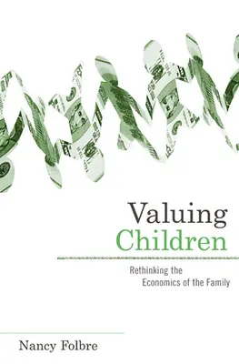 A gyermekek értékelése: A család közgazdaságtanának újragondolása - Valuing Children: Rethinking the Economics of the Family