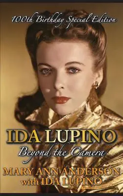 Ida Lupino: Lupino: Beyond the Camera: 100. születésnapi különkiadás (Keménykötés) - Ida Lupino: Beyond the Camera: 100th Birthday Special Edition (Hardback)