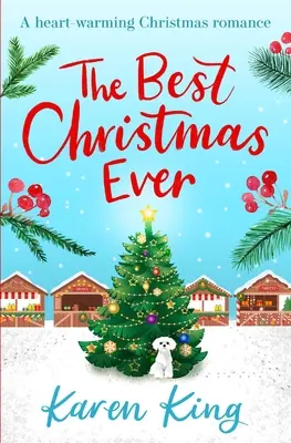 Best Christmas Ever - egy jó érzésű ünnepi romantikus regény, amely idén karácsonykor megmelengeti a szívedet. - Best Christmas Ever - a feel-good festive romance to warm your heart this Christmas