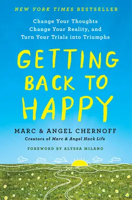 Visszatérés a boldogsághoz: Változtasd meg a gondolataidat, változtasd meg a valóságodat, és változtasd a próbatételeidet diadalokká - Getting Back to Happy: Change Your Thoughts, Change Your Reality, and Turn Your Trials Into Triumphs