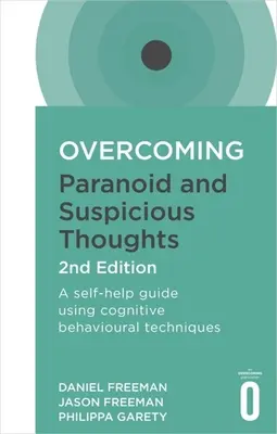 A paranoid és gyanakvó gondolatok leküzdése, 2. kiadás: Önsegítő útmutató kognitív viselkedési technikák alkalmazásával - Overcoming Paranoid and Suspicious Thoughts, 2nd Edition: A Self-Help Guide Using Cognitive Behavioural Techniques