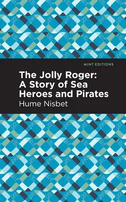 The Jolly Roger: A Story of Sea Heroes and Pirates