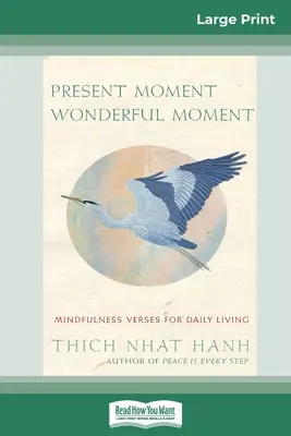 Jelen pillanat csodálatos pillanata: Mindfulness versek a mindennapi élethez (16pt Large Print Edition) - Present Moment Wonderful Moment: Mindfulness Verses For Daily Living (16pt Large Print Edition)