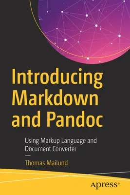 A Markdown és a Pandoc bevezetése: A jelölőnyelv és a dokumentumkonvertáló használata - Introducing Markdown and Pandoc: Using Markup Language and Document Converter