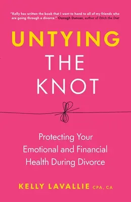 Untying the Knot: Az érzelmi és pénzügyi egészség védelme a válás során - Untying the Knot: Protecting Your Emotional and Financial Health During Divorce