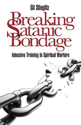 A sátáni kötelékek megtörése: Intenzív képzés a szellemi harcban - Breaking Satanic Bondage: Intensive Training in Spiritual Warfare