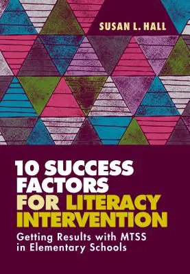 10 sikertényező az írástudás-intervencióhoz: Eredmények elérése az általános iskolákban az MTS-sel - 10 Success Factors for Literacy Intervention: Getting Results with Mtss in Elementary Schools